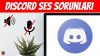 Discord Ses Gitmiyor, Çözümü Nedir?