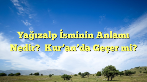 Yağızalp İsminin Anlamı Nedir?  Kur’an’da Geçer mi?